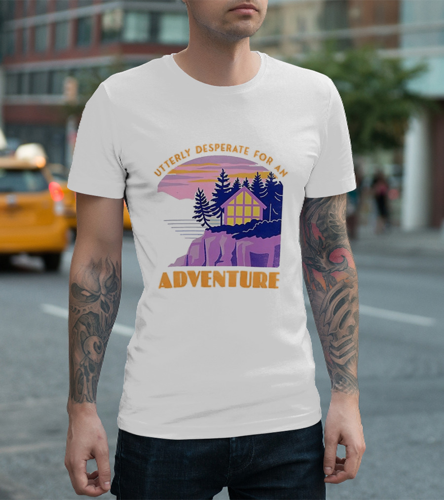 Utterly Desperate For An Adventure Cabin Lake Sunset T-Shirt