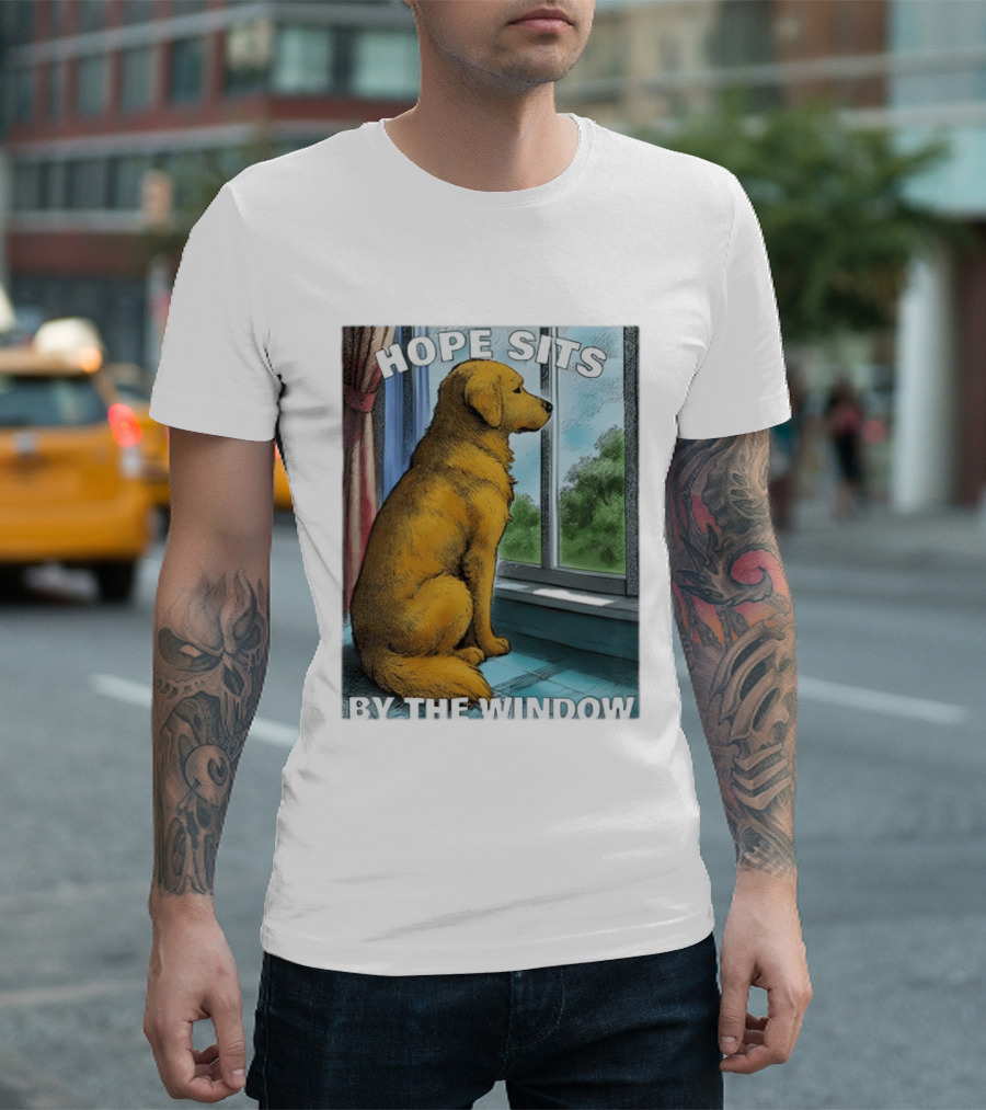 HOPE SITS BY THE WINDOW Dog Looking Out T-Shirt