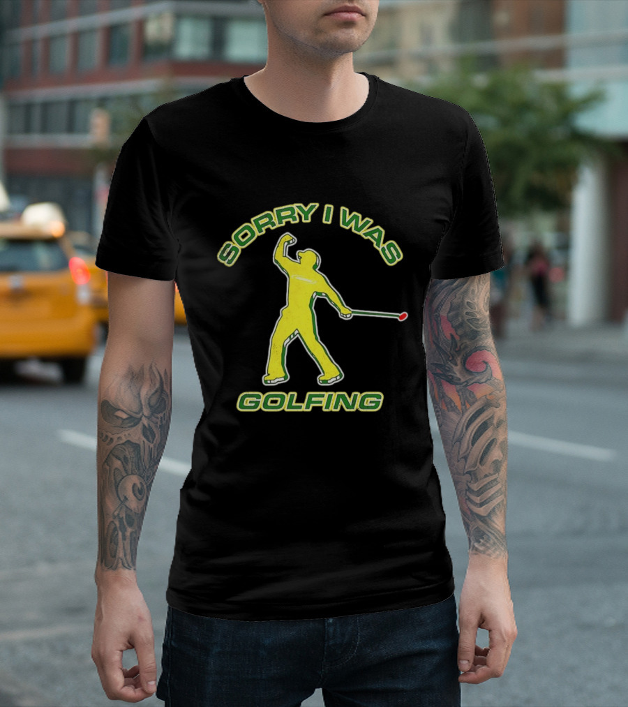 Sorry I Was Golfing Curved Golfer T-Shirt