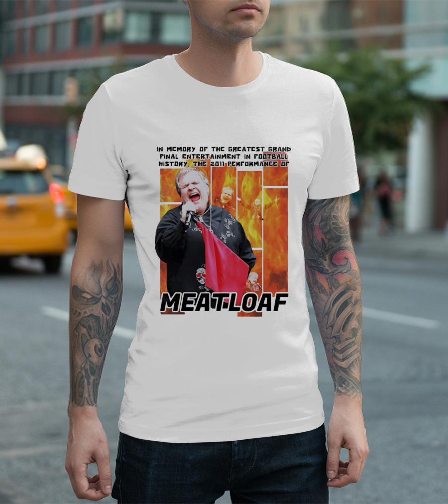 In Memory Of The Greatest Grand Final Entertainment In Football History The 2011 Performance Of Meat Loaf T-Shirt