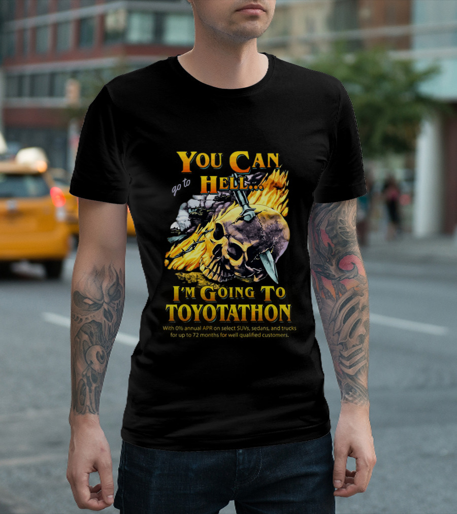 You Can Go To Hell I'm Going To Toyotathon Skull Flames And Chains T-Shirt