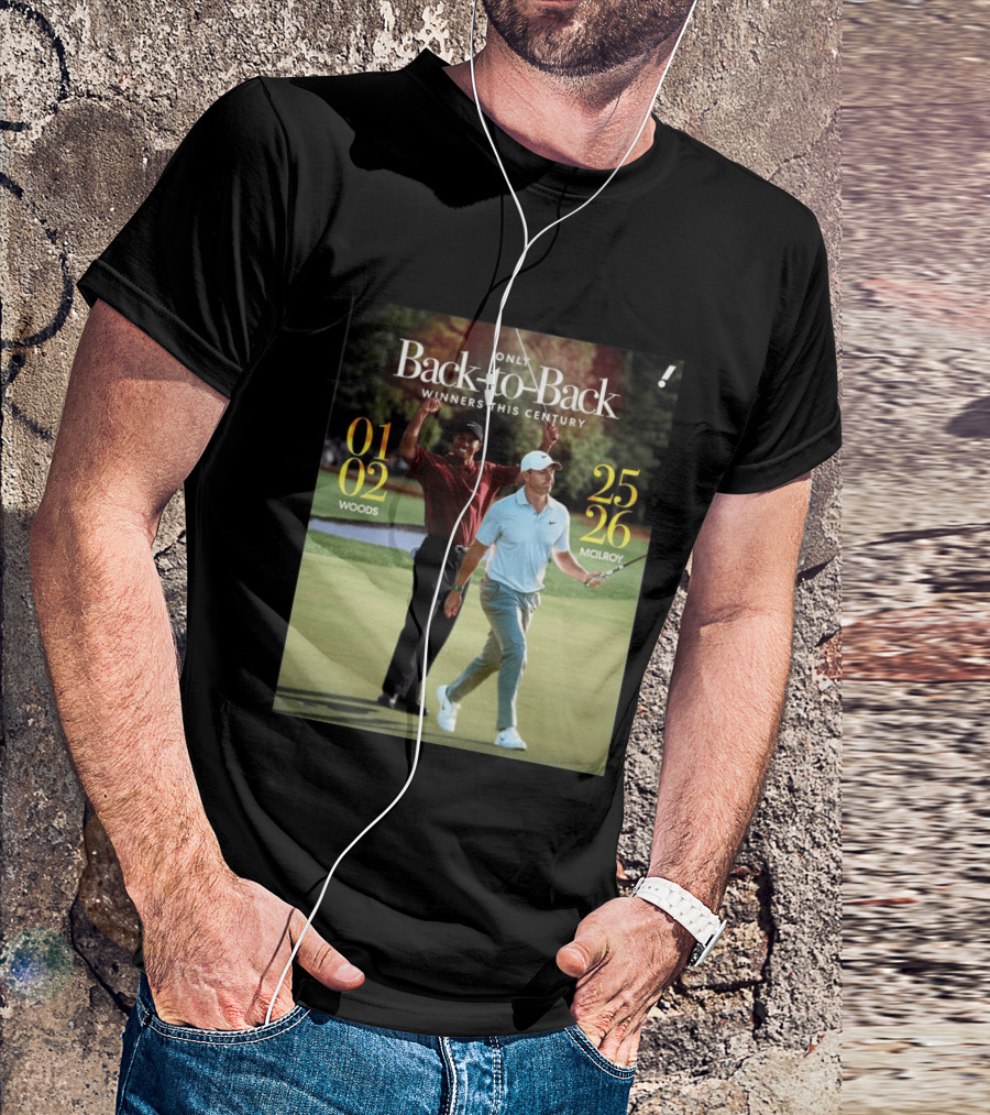 Rory McIlroy Tiger Woods Only Back To Back Winners This Century 01 02 25 26 T-Shirt
