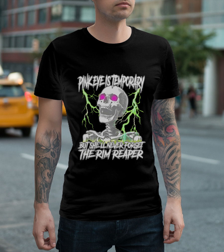 Pinkeye Is Temporary Green Lightning Skeleton She'll Never Forget The Rim Reaper T-Shirt