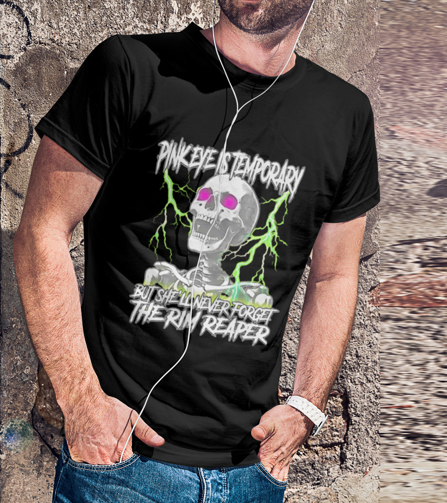 Pinkeye Is Temporary Green Lightning Skeleton She'll Never Forget The Rim Reaper T-Shirt