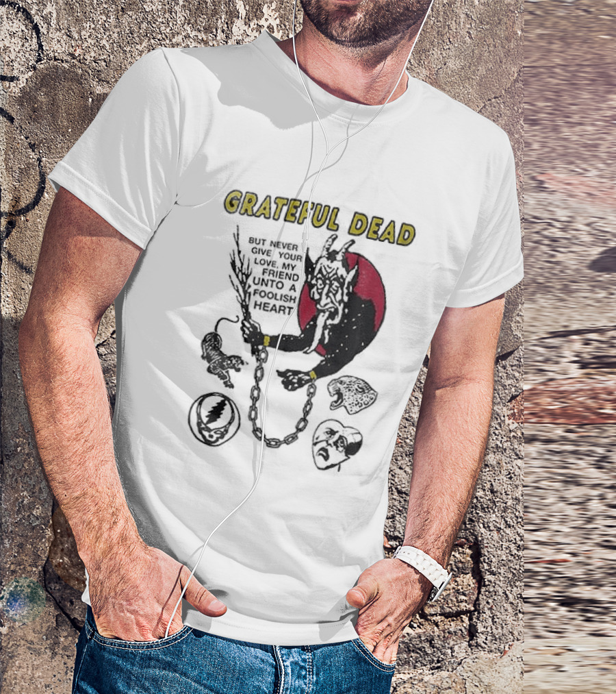 Grateful Dead Never Give Your Love My Friend Unto A Foolish Heart Devil And Hearts T-Shirt