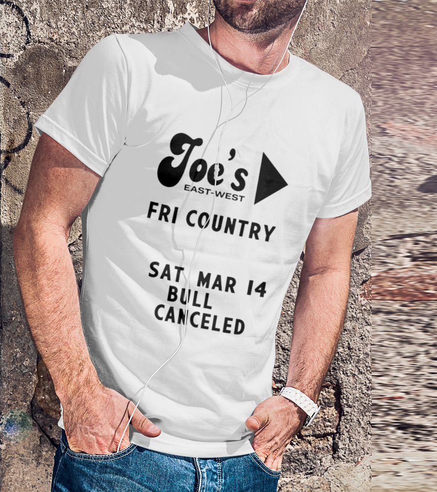 Joe's East West Fri Country Sat Mar 14 Bull Canceled T-Shirt