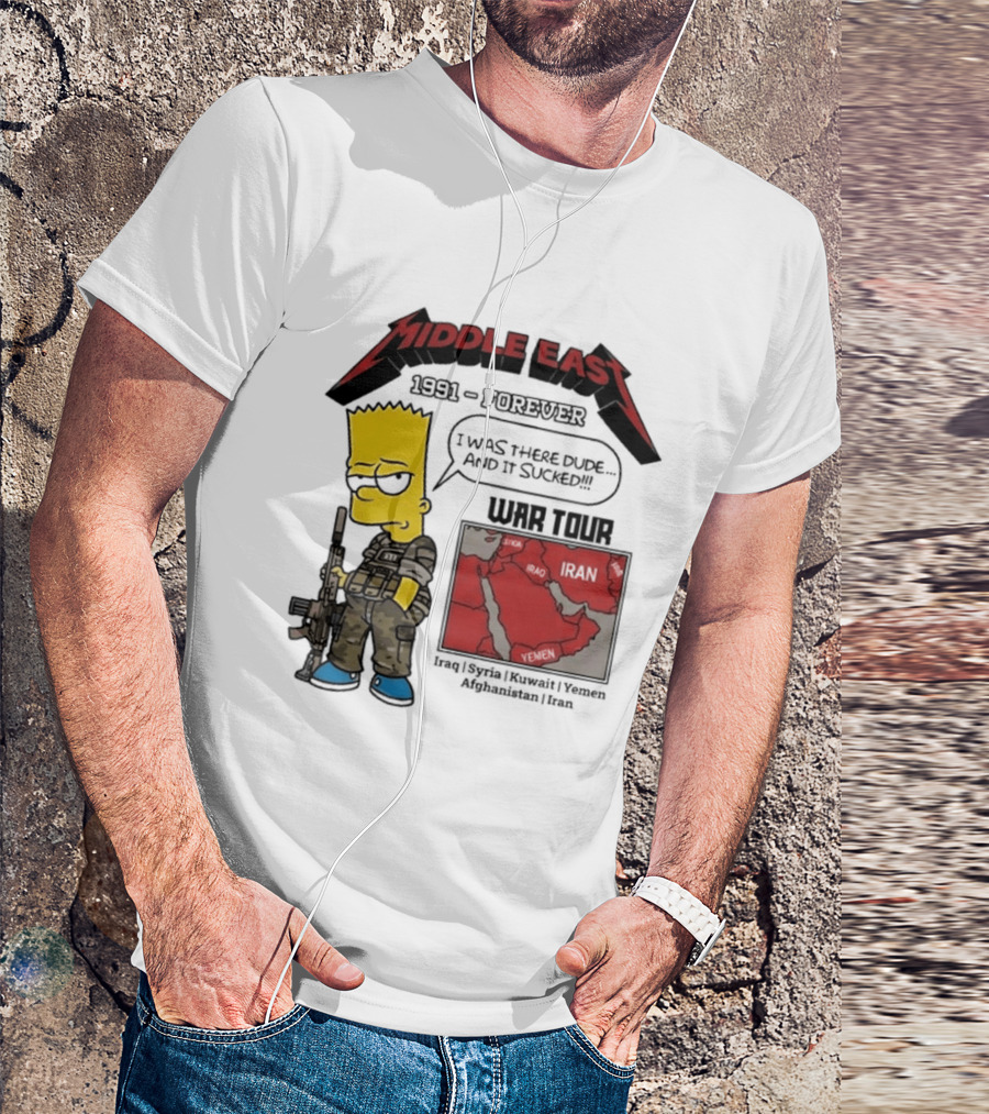 Middle East 1991 Forever I Was There Dude And It Sucked War Tour Bart Simpson Map Iraq Kuwait Yemen Saudi Arabia Oman UAE France T-Shirt