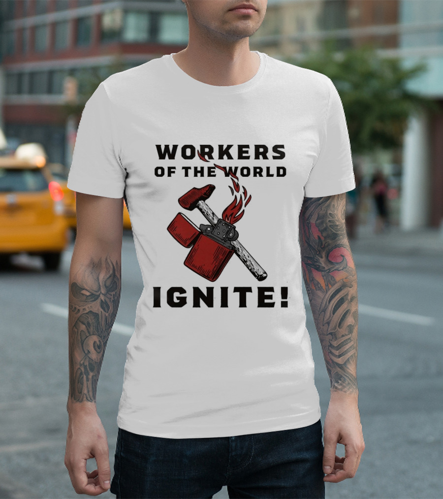 Workers Of The World Ignite Hammer Lighter Flame T-Shirt