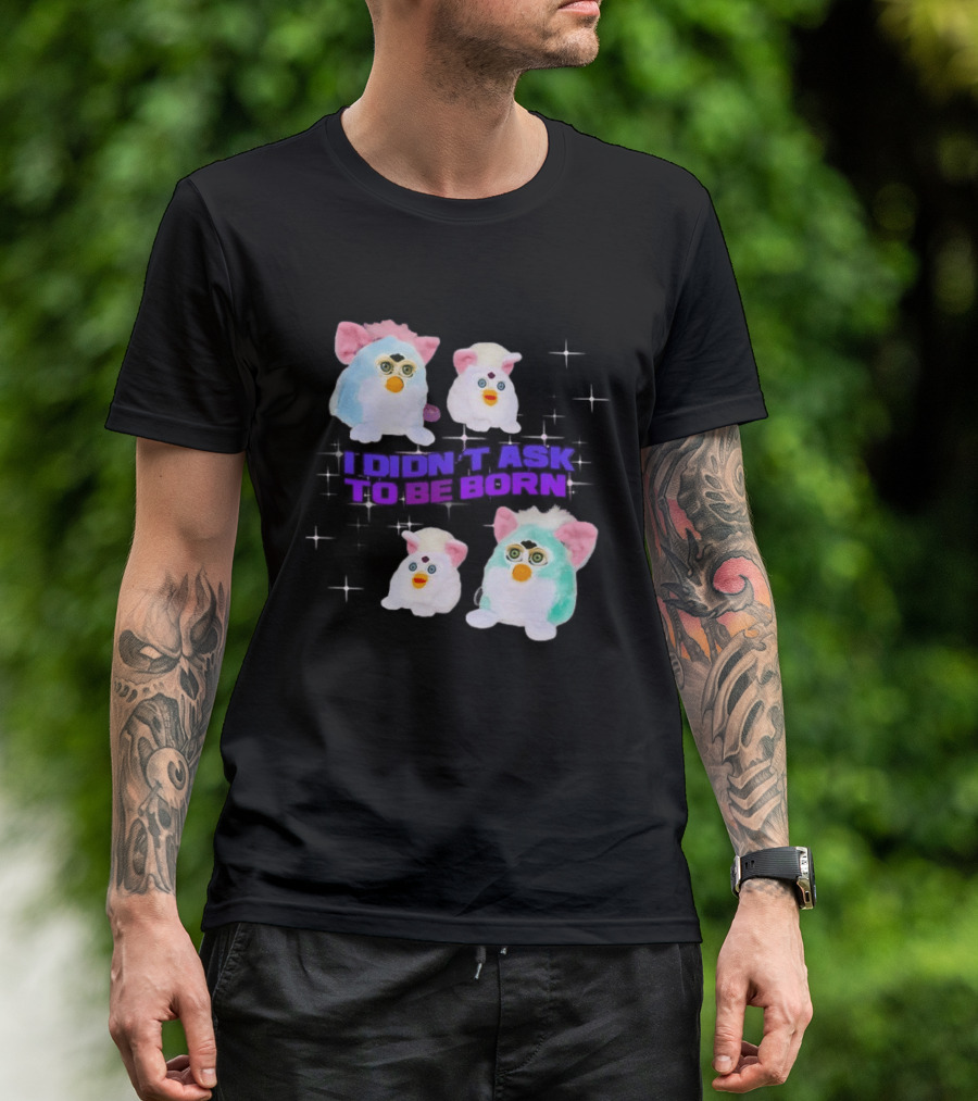 Furby Baby I Didn't Ask To Be Born Vintage Toy Aesthetic T-Shirt