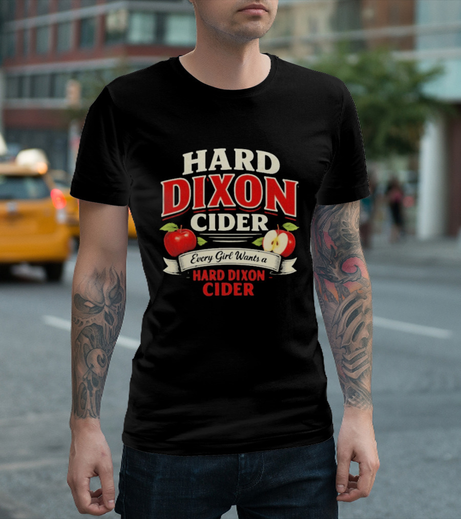 Hard Dixon Cider Every Girl Wants Apples T-Shirt