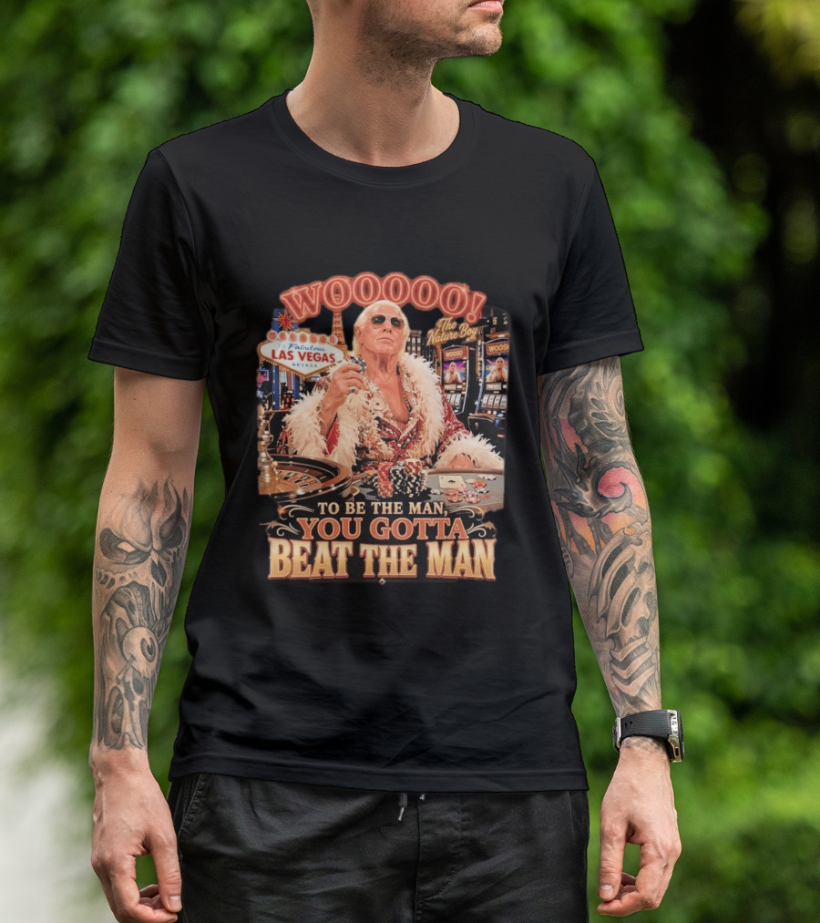 Woooooo Las Vegas Nature Boy To Be The Man You Gotta Beat The Man T-Shirt