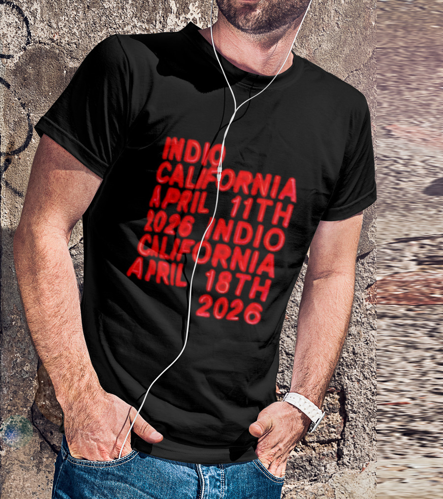 Indio California April 11th 2026 April 18th 2026 T-Shirt