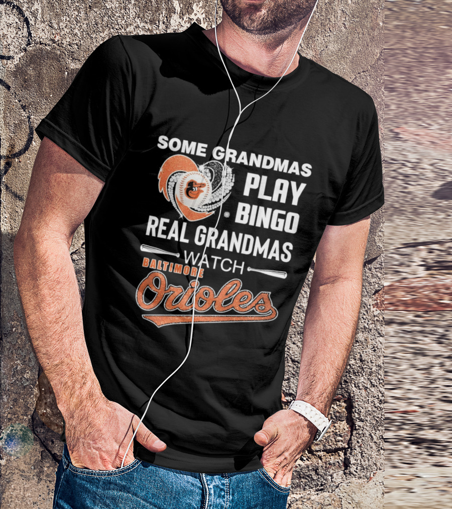 Baltimore Orioles Some Grandmas Play Bingo Real Grandmas T-Shirt
