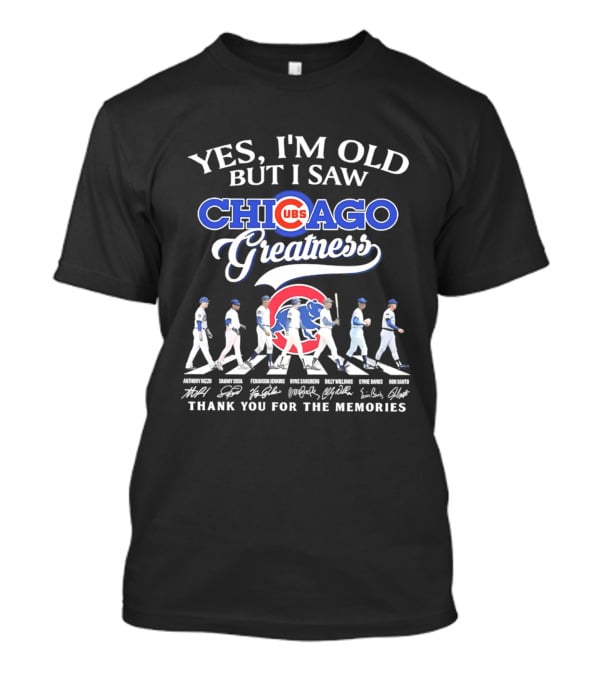 Yes I'm Old But I Saw Chicago Cubs Greatness Thank You For The Memories T-Shirt
