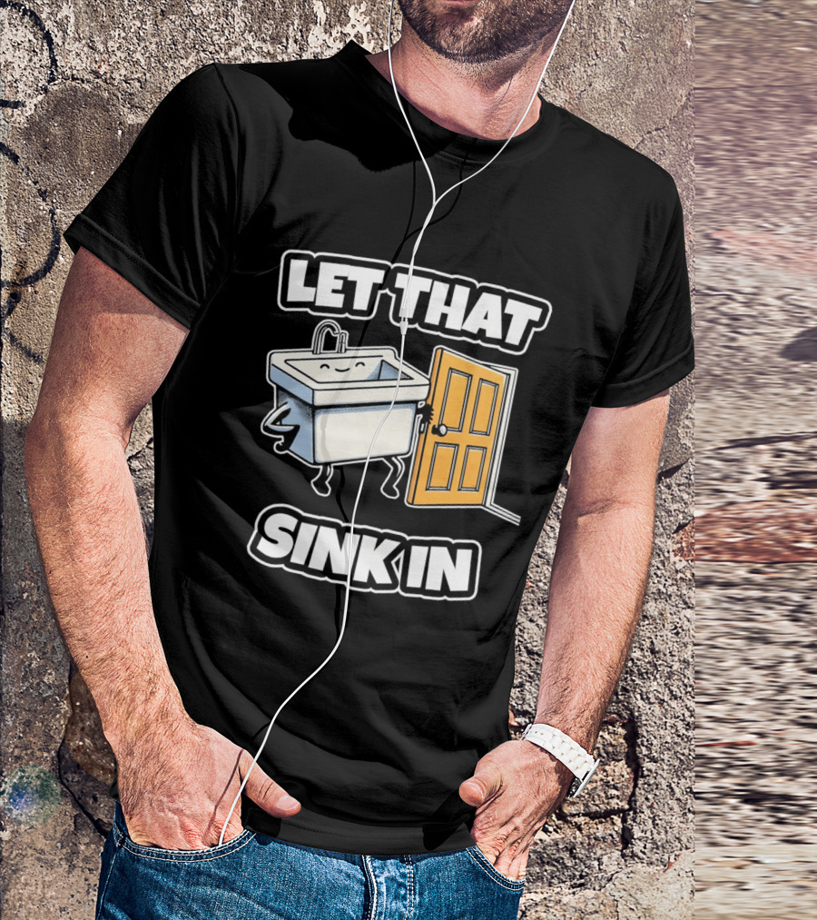 Let That Sink In Walking Through Door Cartoon T-Shirt