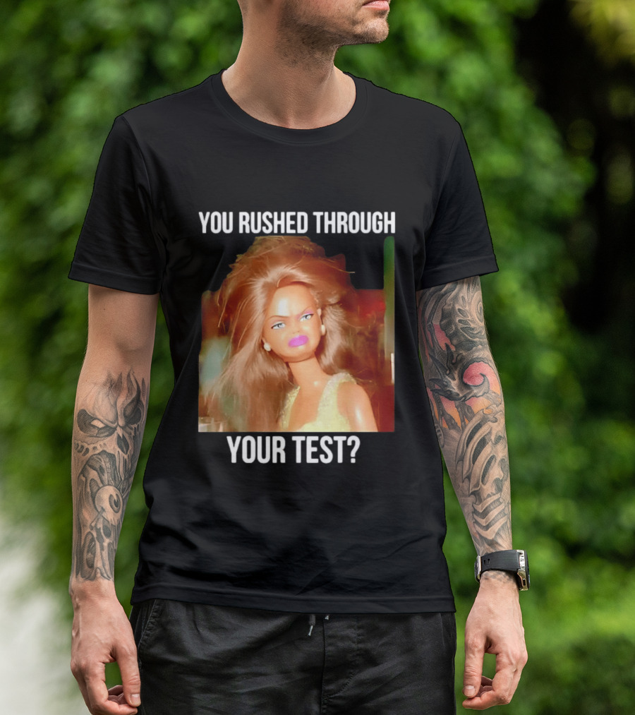 You Rushed Through Your Test Day Teacher Doll Meme T-Shirt