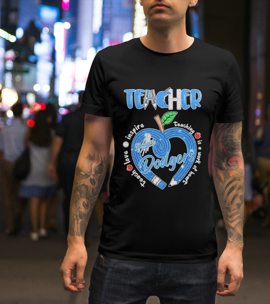 Los Angeles Dodgers Teacher Appreciation Day 2026 Teaching Is A Work Of Heart T-Shirt