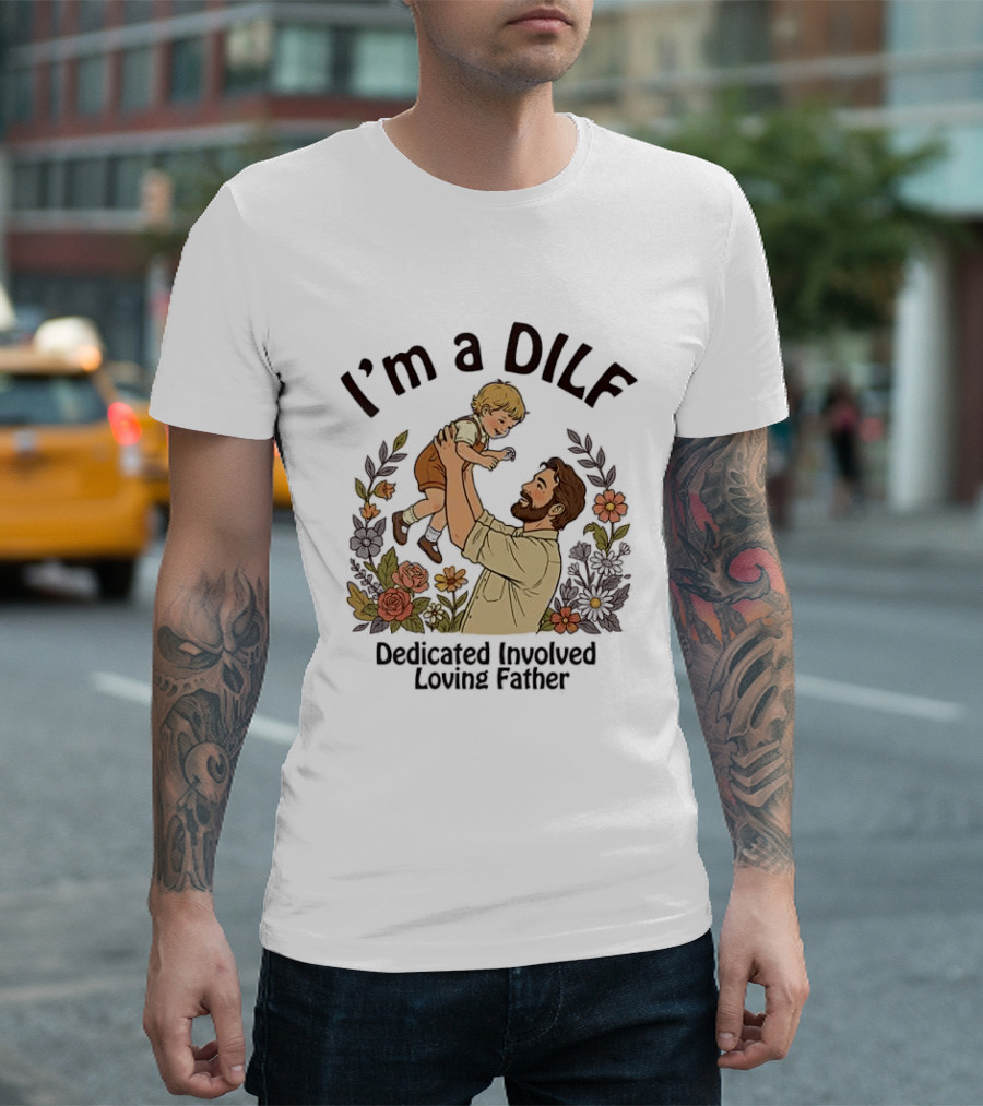 I'm A DILF Dedicated Involved Loving Father With Floral Father And Child T-Shirt