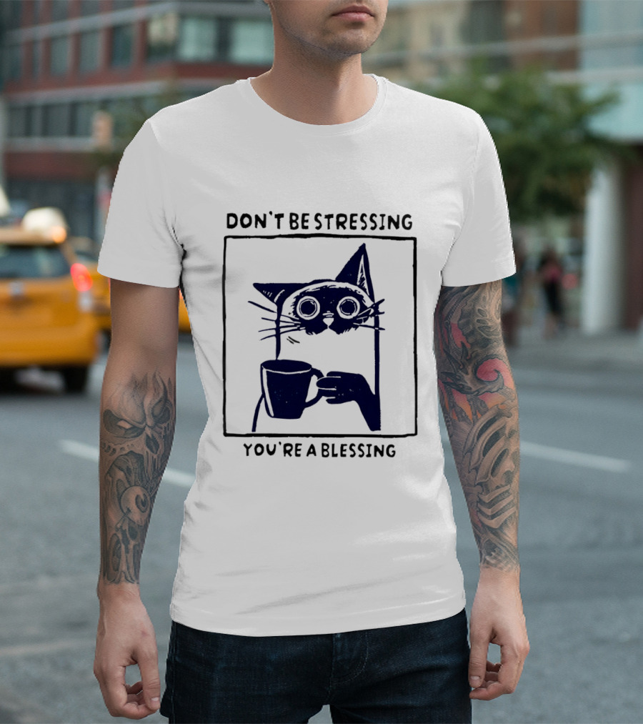 Don't Be Stressing Coffee Cat You're A Blessing Meme T-Shirt