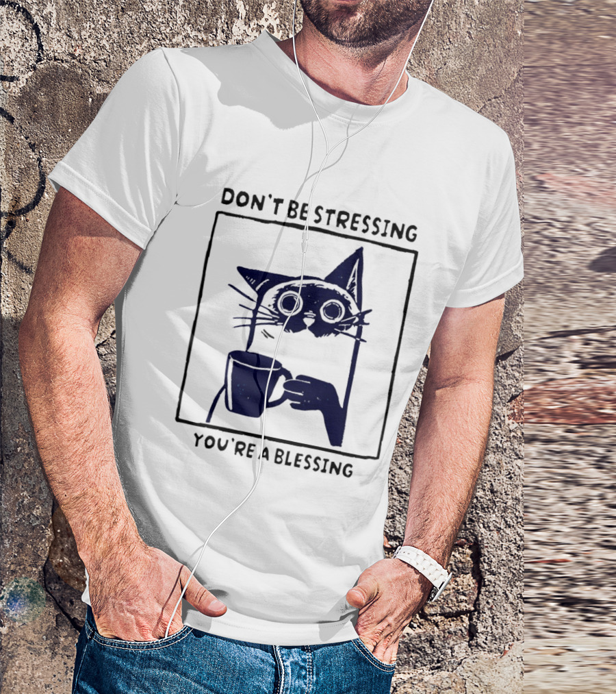 Don't Be Stressing Coffee Cat You're A Blessing Meme T-Shirt