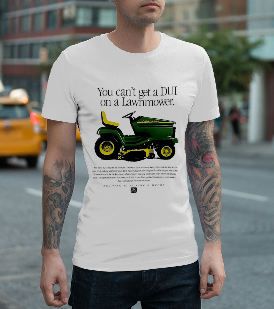 You Can't Get A DUI On A Lawnmower Nothing Runs Like A Deere John Deere 345 T-Shirt