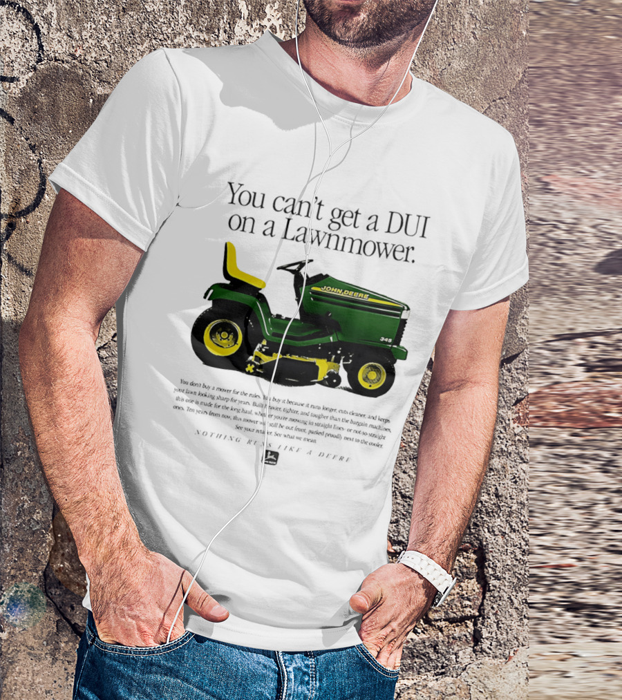 You Can't Get A DUI On A Lawnmower Nothing Runs Like A Deere John Deere 345 T-Shirt