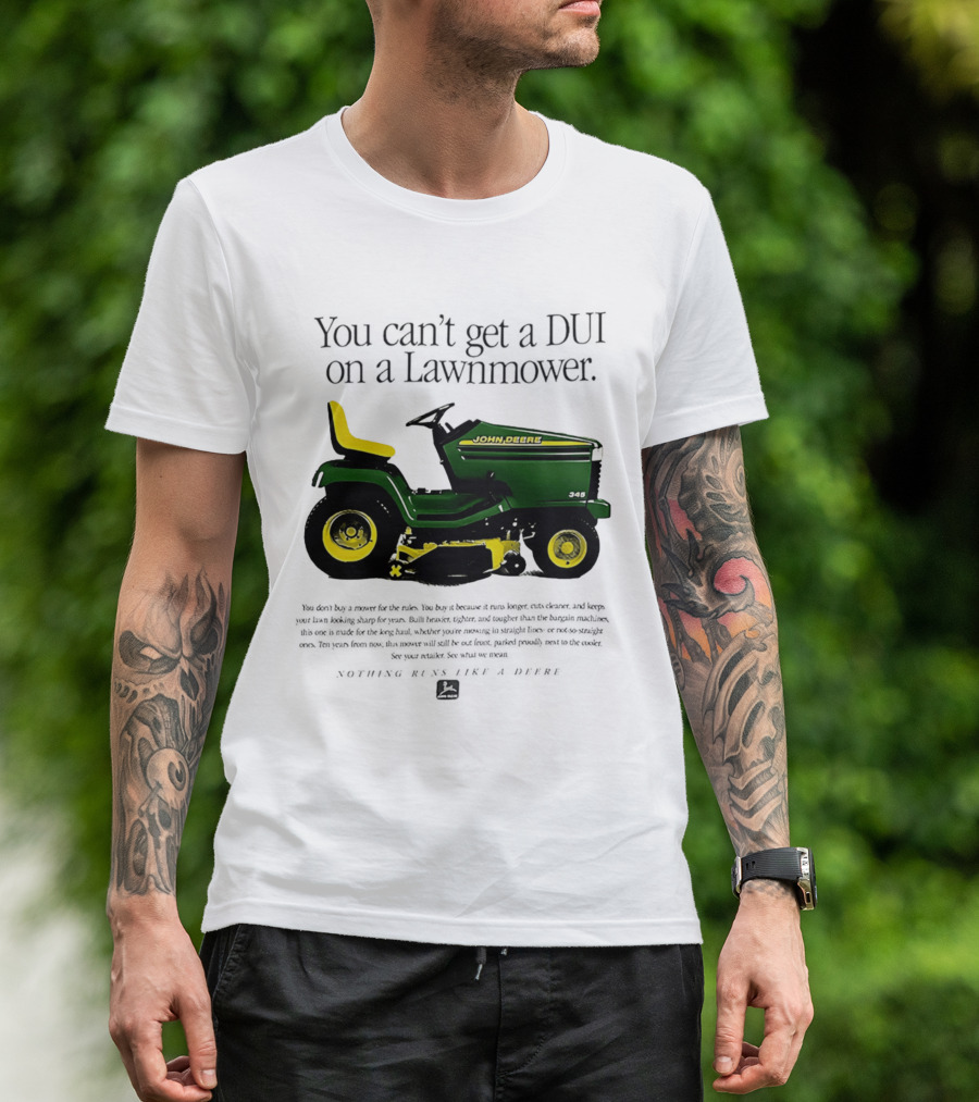 You Can't Get A DUI On A Lawnmower Nothing Runs Like A Deere John Deere 345 T-Shirt