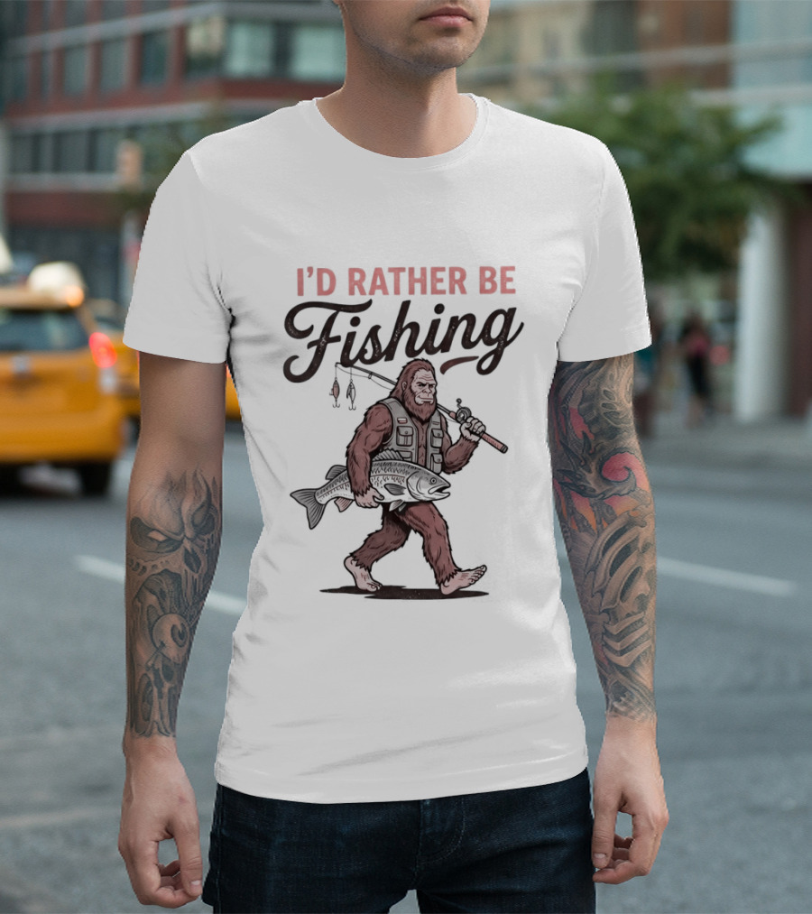 I'd Rather Be Fishing Bigfoot Catching Fish T-Shirt