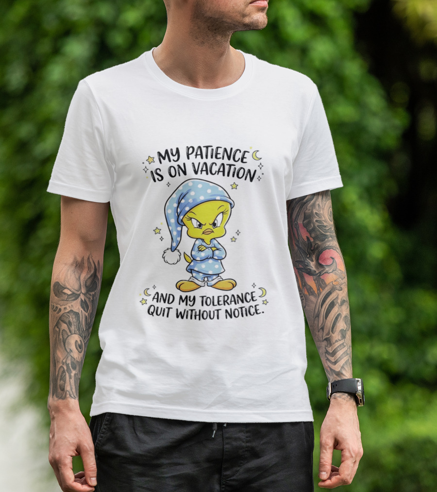 Tweety My Patience Is On Vacation My Tolerance Quit Without Notice Pajamas T-Shirt