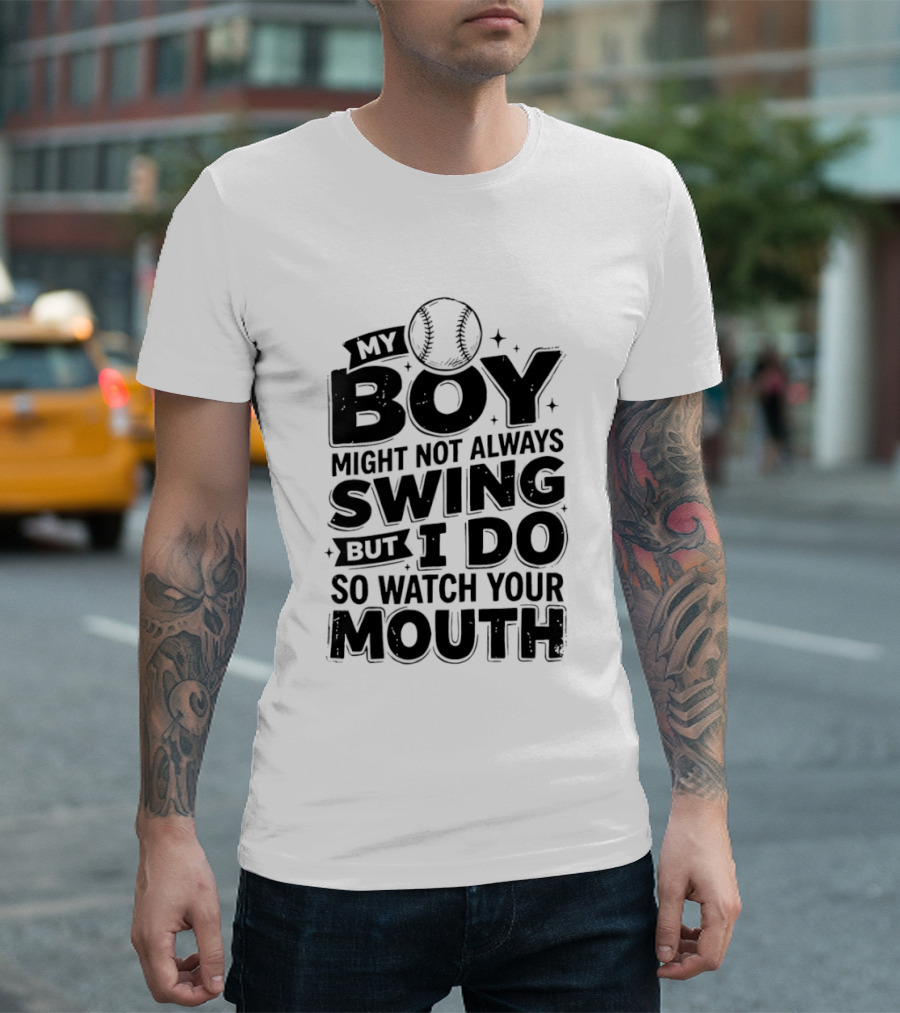 My Boy Might Not Always Swing Baseball Sports Parent Humor T-Shirt