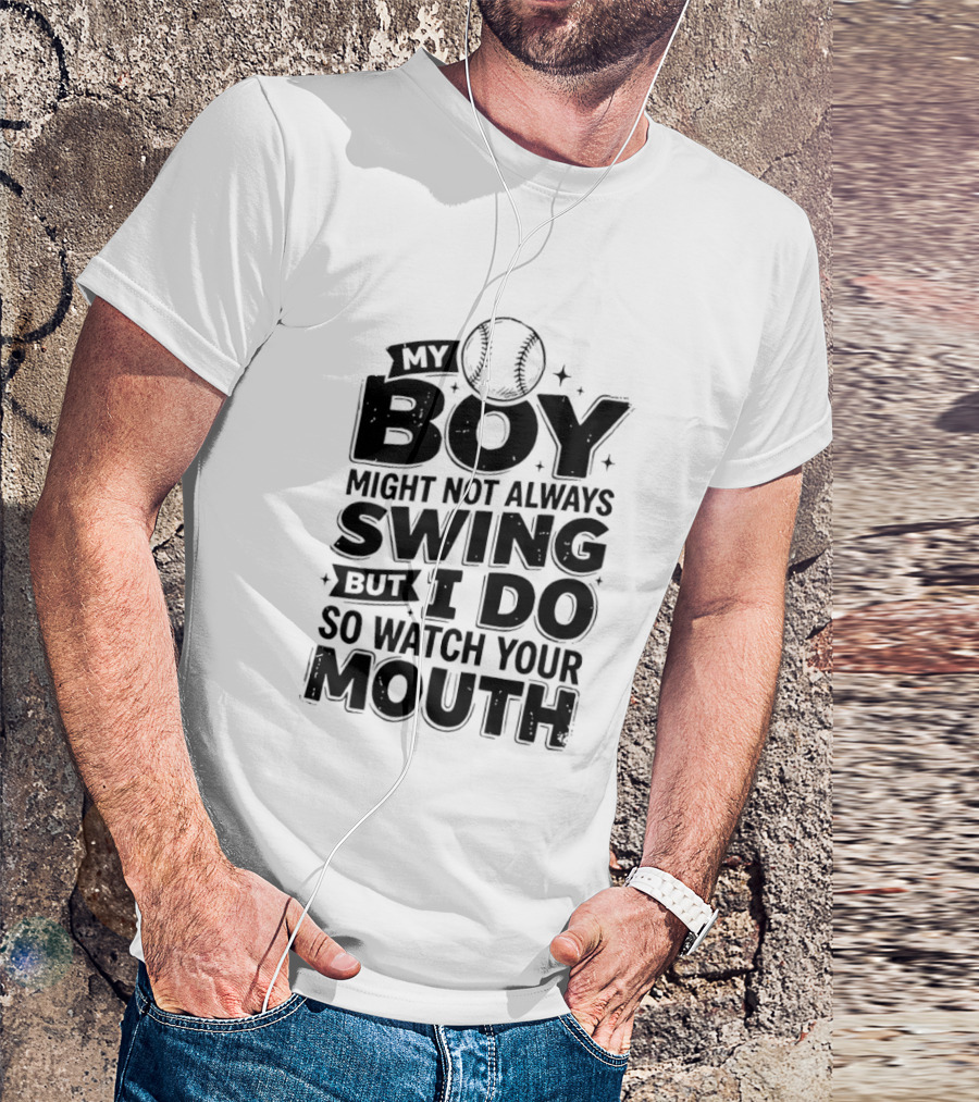 My Boy Might Not Always Swing Baseball Sports Parent Humor T-Shirt