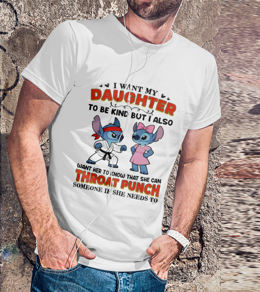 I Want My Daughter To Be Kind But Throat Punch Someone If She Needs To T-Shirt