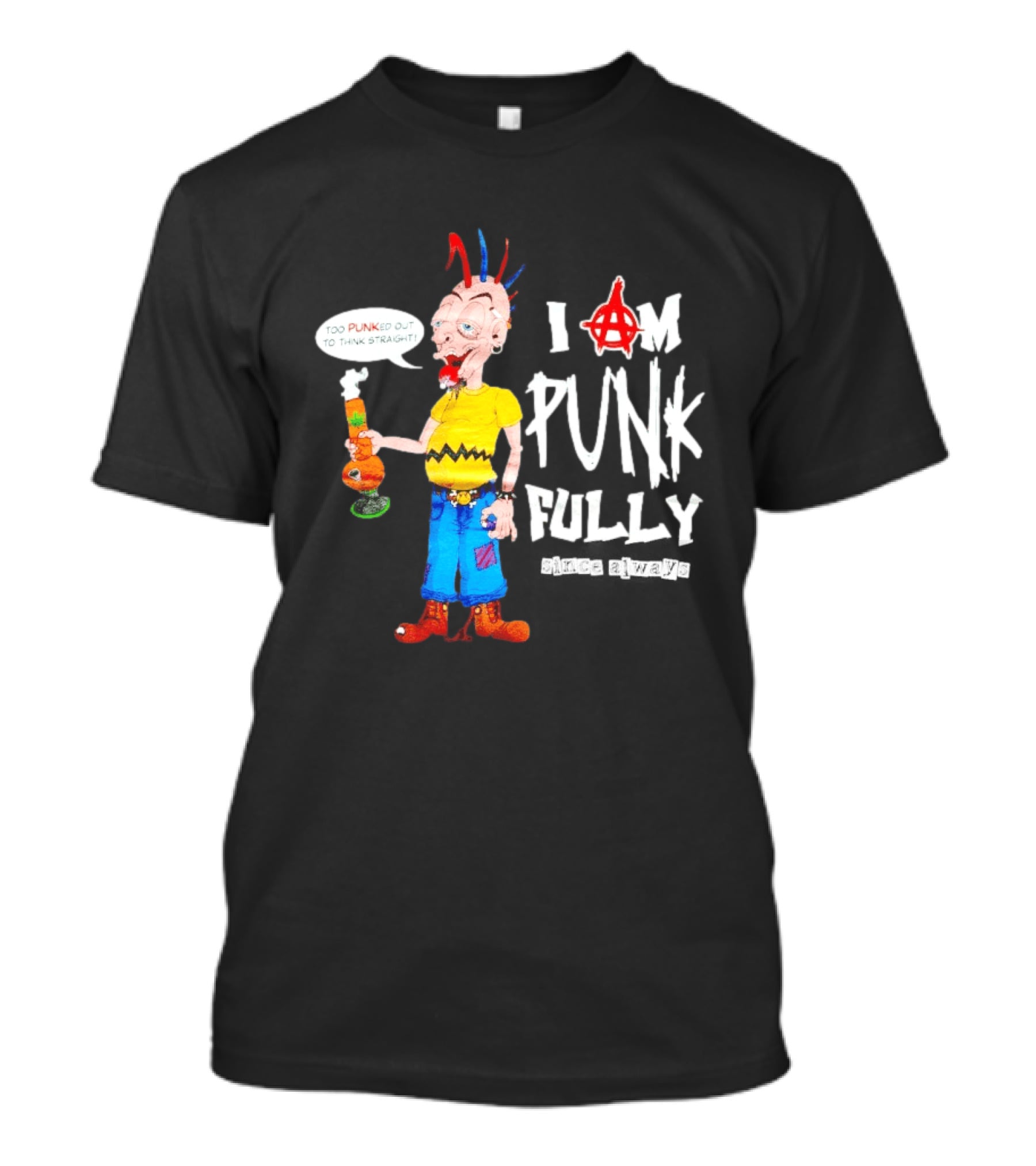 I Am Punk Fully Since Always Too Punked Out To Think Straight T-Shirt
