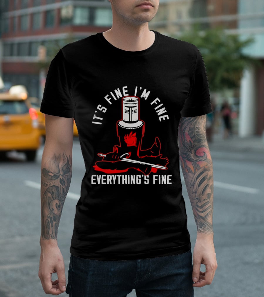 I'm Fine I'm Fine Everything's Fine Monty Python Black Knight T-Shirt
