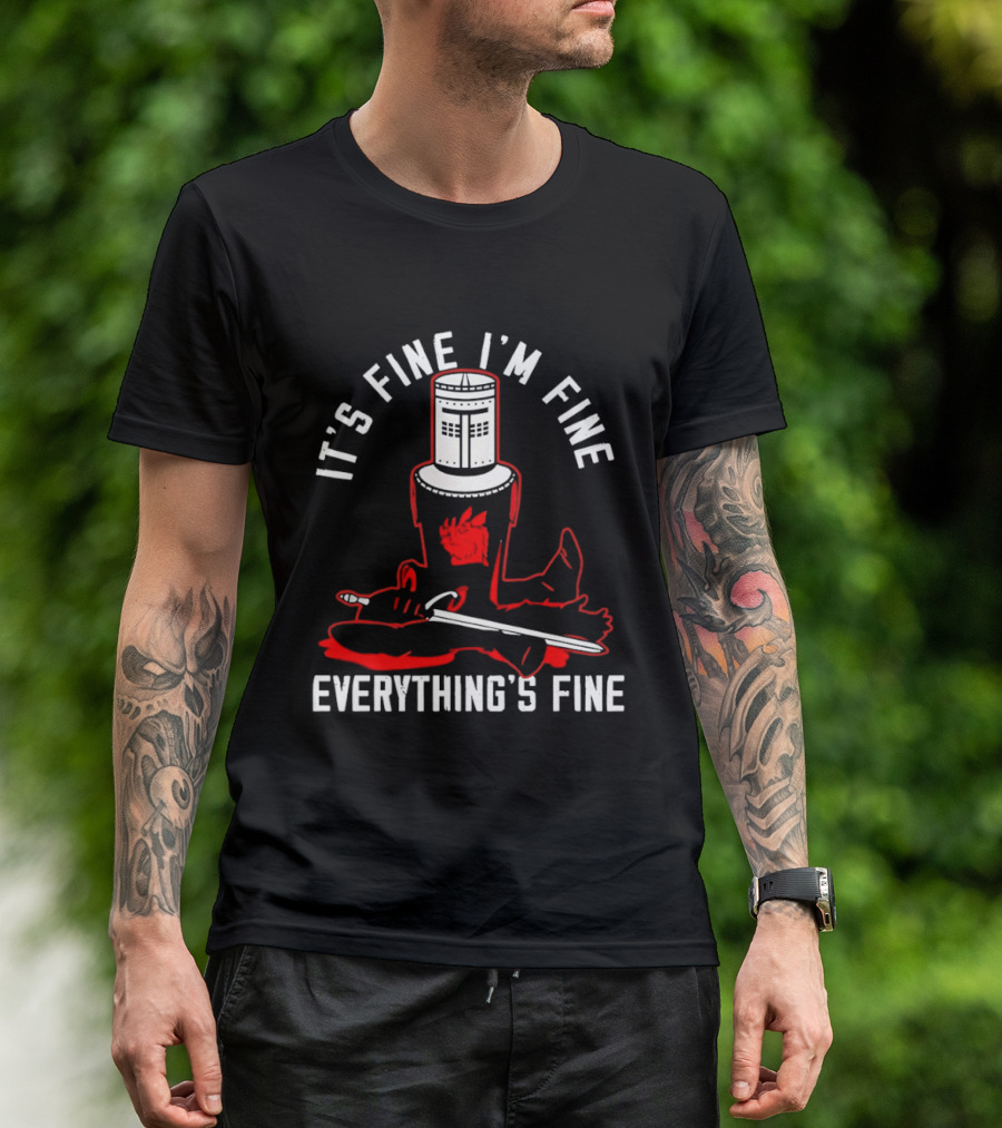 I'm Fine I'm Fine Everything's Fine Monty Python Black Knight T-Shirt