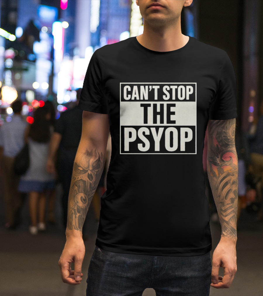Can't Stop The Psyop T-Shirt