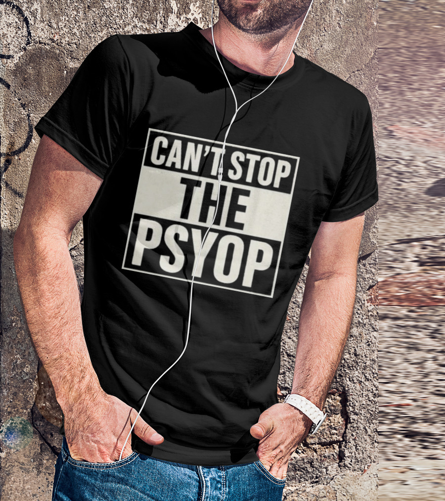 Can't Stop The Psyop T-Shirt