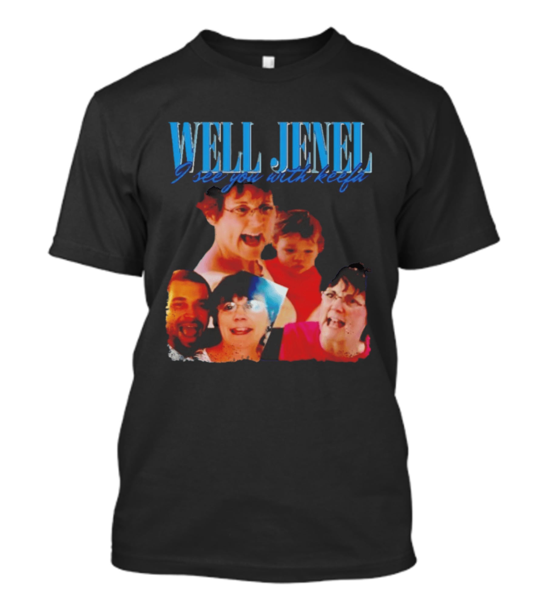 Well Jenel I See You With Keefa Funny Meme Faces T-Shirt