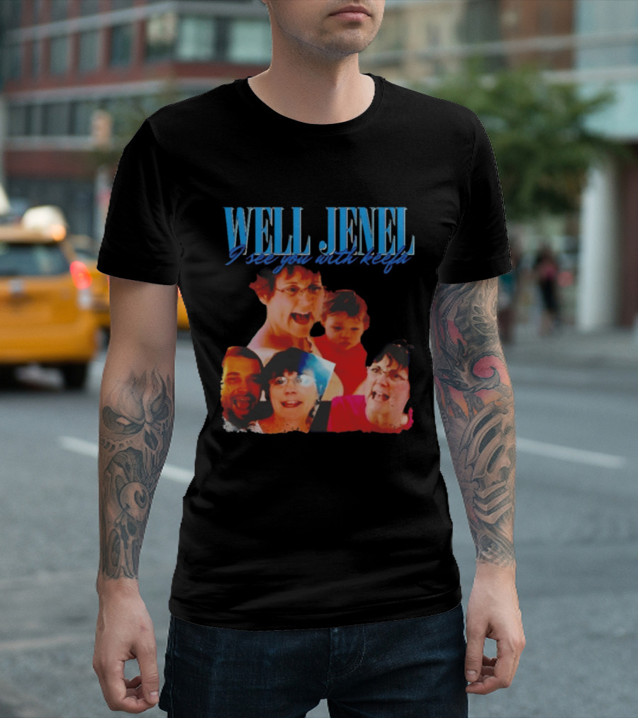 Well Jenel I See You With Keefa Funny Meme Faces T-Shirt
