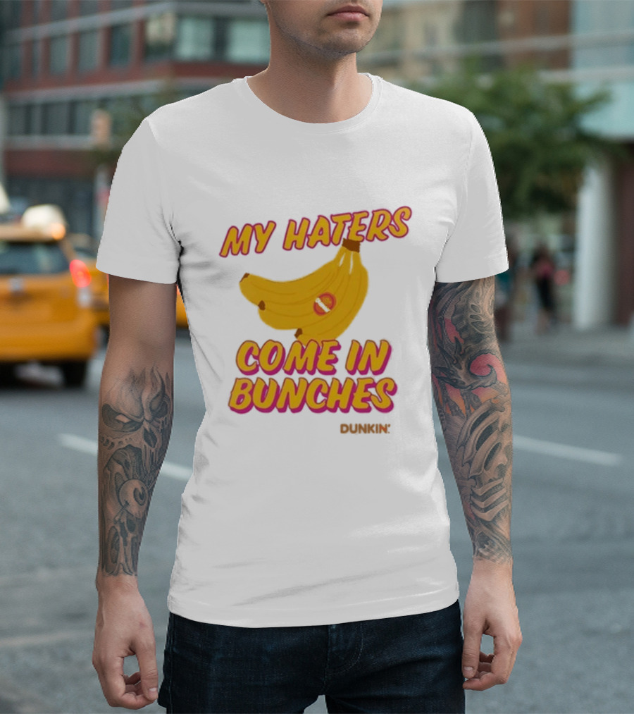 My Haters Come In Bunches Bananas Dunkin T-Shirt