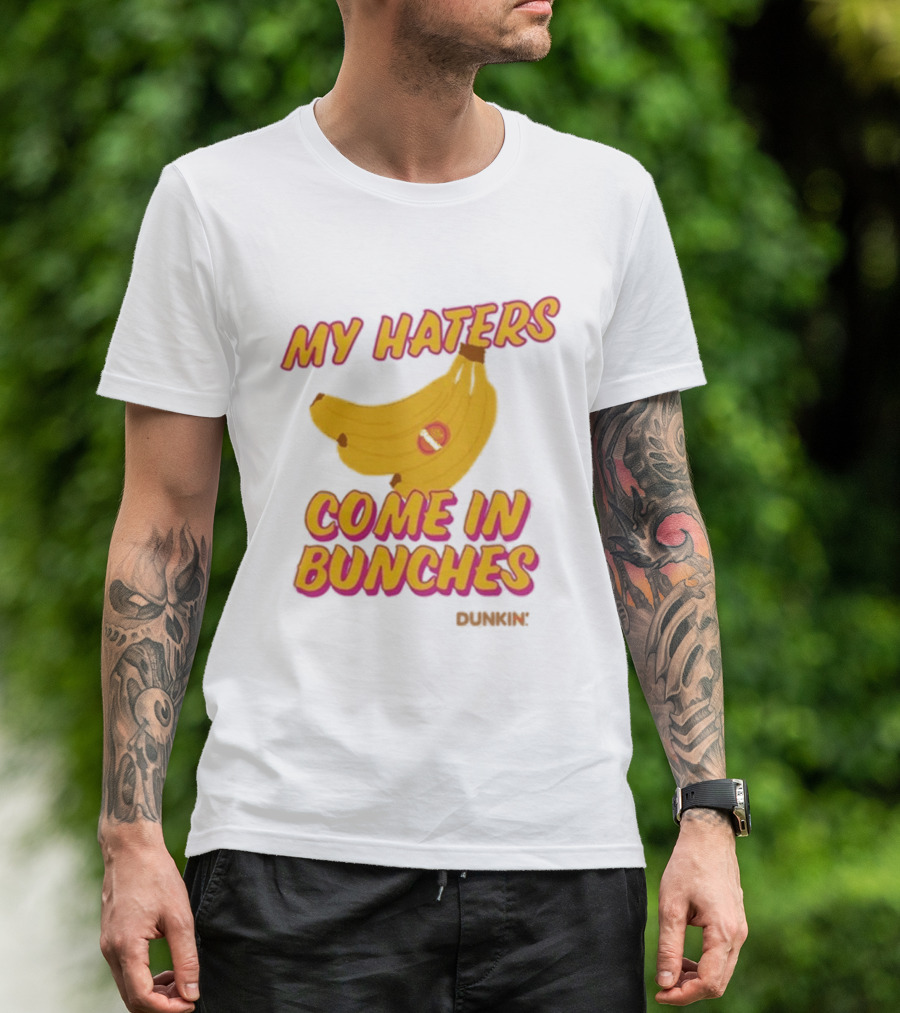 My Haters Come In Bunches Bananas Dunkin T-Shirt