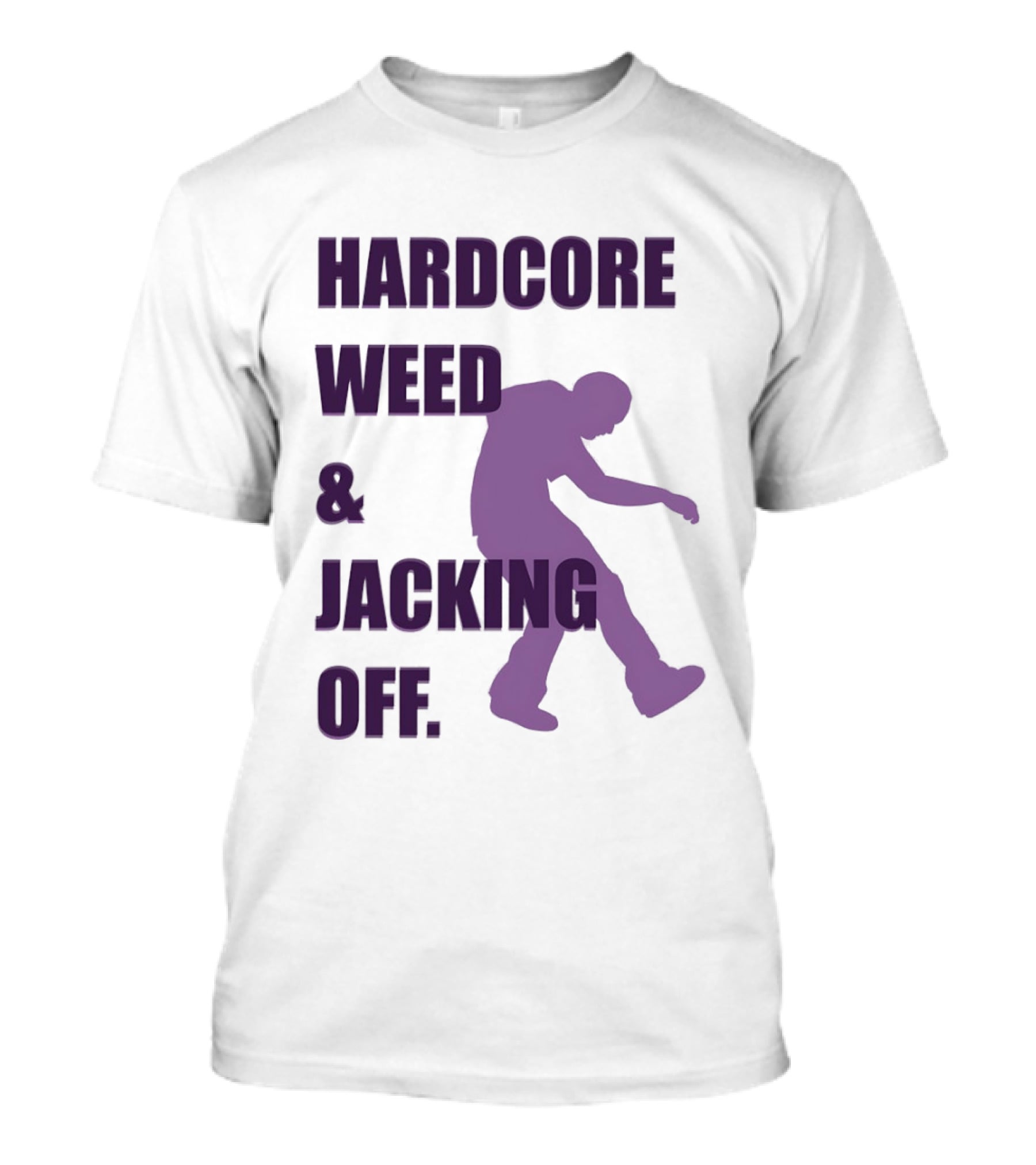 Hardcore Weed And Jacking Off Bold Text With Dancing T-Shirt