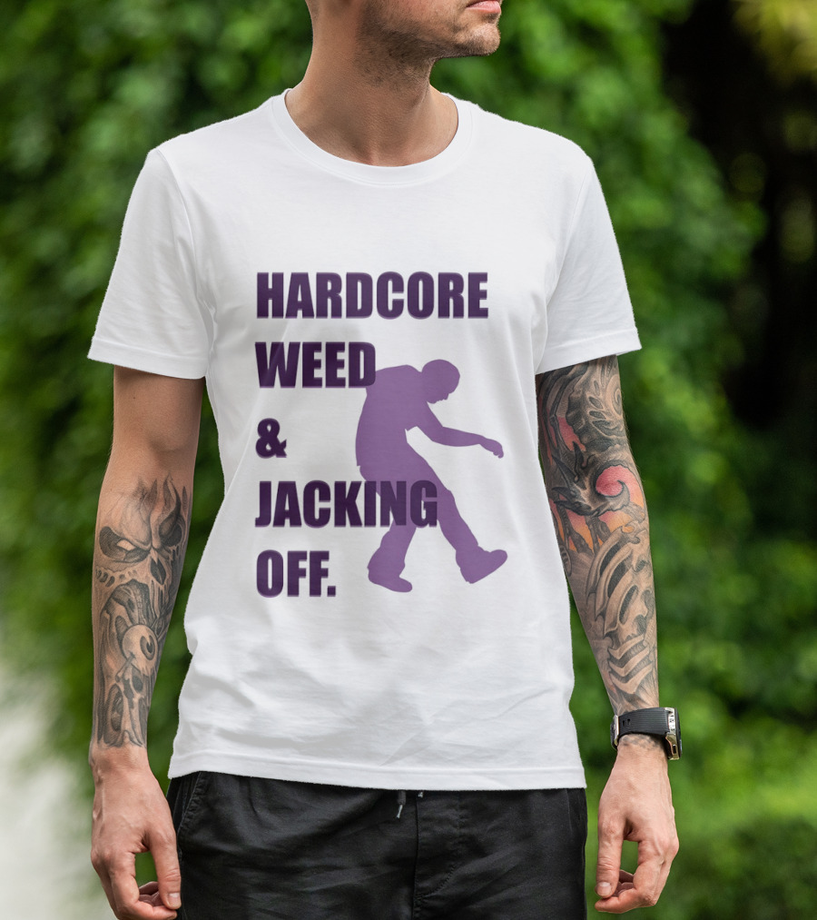 Hardcore Weed And Jacking Off Bold Text With Dancing T-Shirt