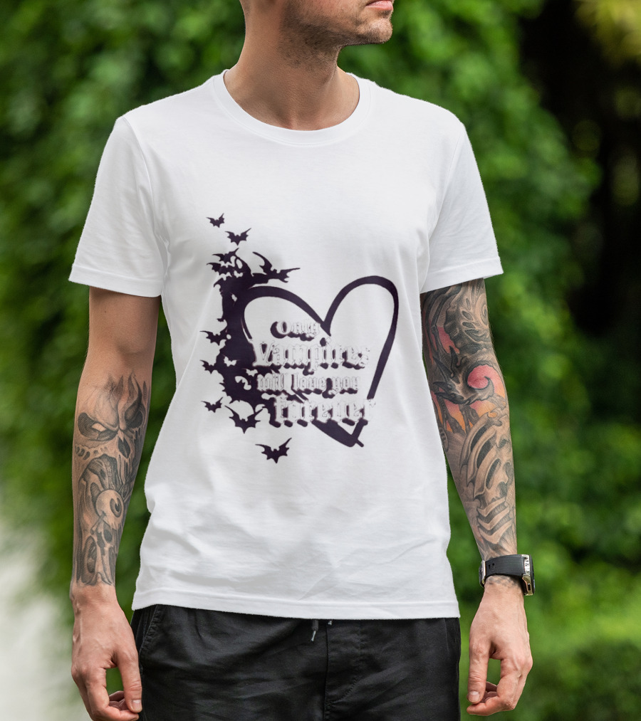 Only Vampires Will Love You Forever Heart And Bats T-Shirt