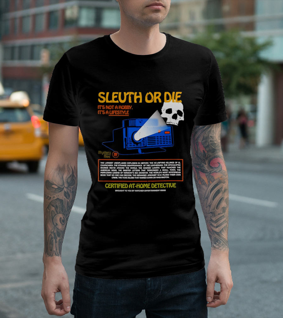 Sleuth Or Die Mysterious Explosions Chilling Secrets Sinister Letters T-Shirt
