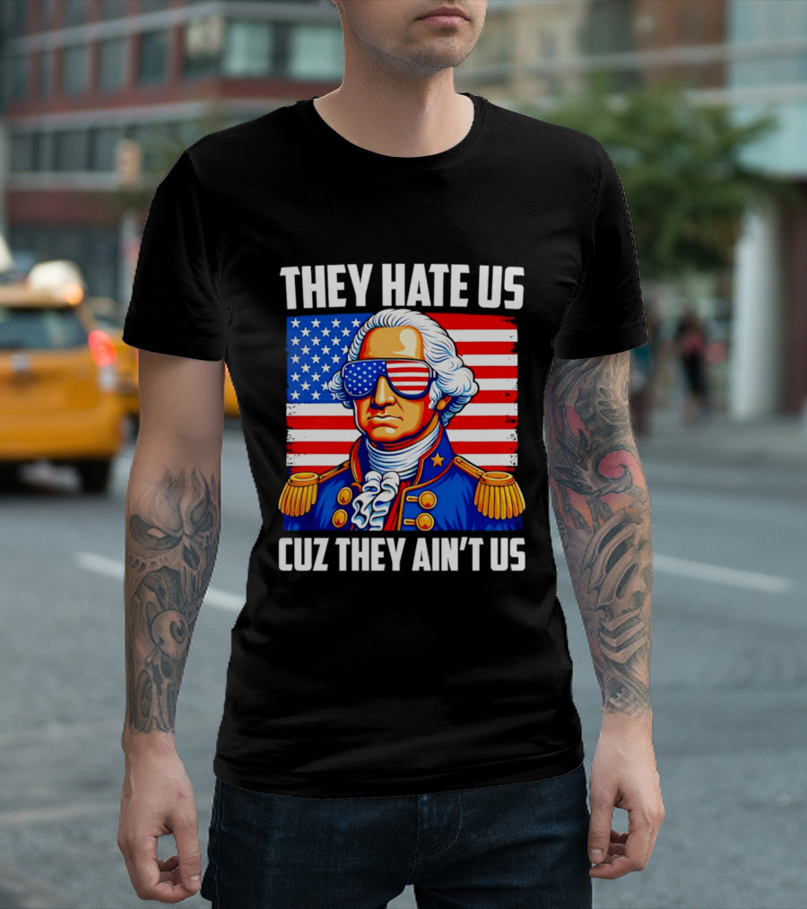 They Hate Us Cuz They Ain't Us Patriotic George Washington USA Sunglasses T-Shirt