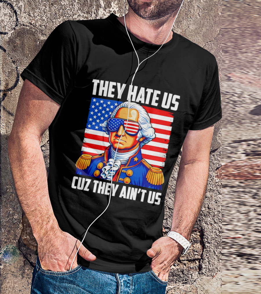 They Hate Us Cuz They Ain't Us Patriotic George Washington USA Sunglasses T-Shirt