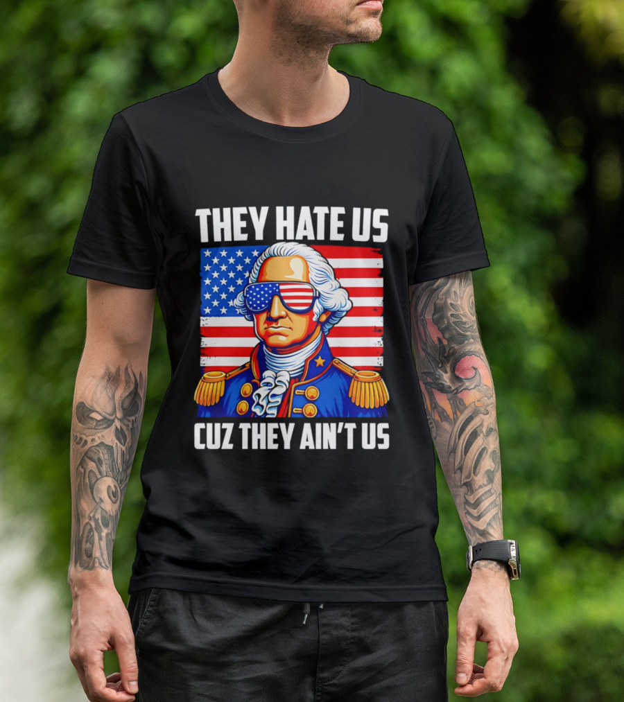 They Hate Us Cuz They Ain't Us Patriotic George Washington USA Sunglasses T-Shirt