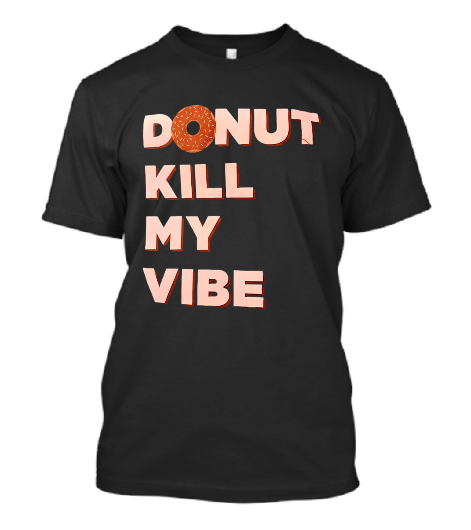 Donut Kill My Vibe Funny Sprinkles Lettering T-Shirt