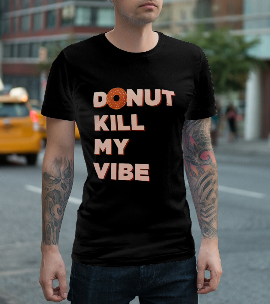 Donut Kill My Vibe Funny Sprinkles Lettering T-Shirt